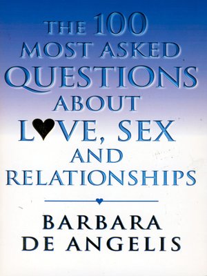 cover image of The 100 Most Asked Questions About Love, Sex and Relationships